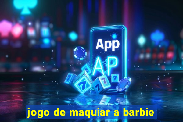 jogo de maquiar a barbie